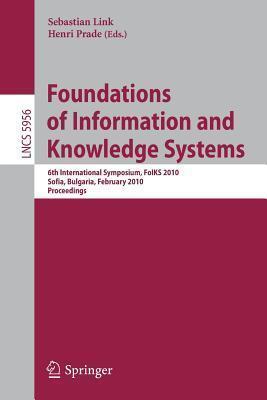 Foundations of Information and Knowledge Systems: 6th International Symposium, FoIKS 2010, Sofia, Bulgaria, February 15-19, 2010. Proceedings