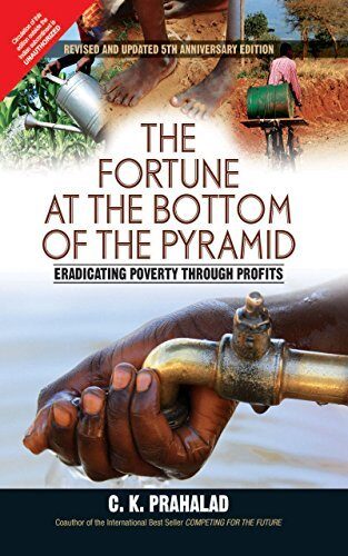 Fortune At The Bottom of The Pyramid : Eradicating Poverty Through Profits