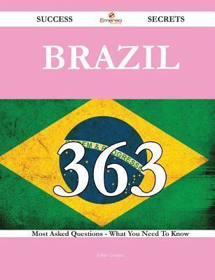 Brazil 363 Success Secrets - 363 Most Asked Questions on Brazil - What You Need to Know