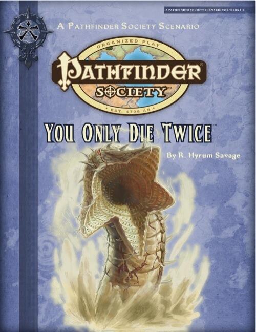 Pathfinder Society Scenario #2-25: You Only Die Twice Savage