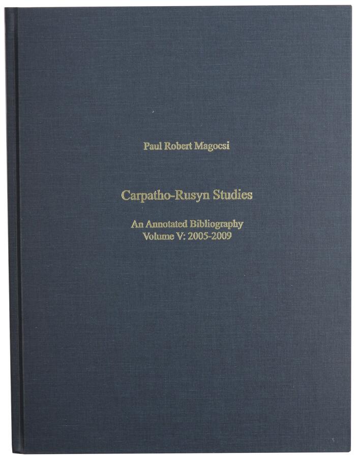 Carpatho-Rusyn Studies: An Annotated Bibliography, Volume V: 2005-2009