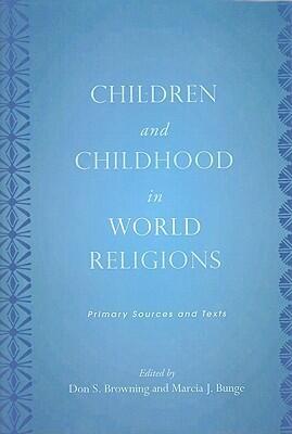 Children and Childhood in World Religions: Primary Sources and Texts