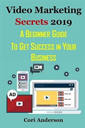 Video Marketing Secrets 2019: A Beginner Guide to Get Success in Your Business