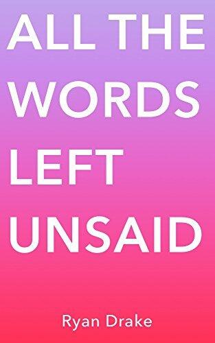 All The Words Left Unsaid: From My Heart to Yours