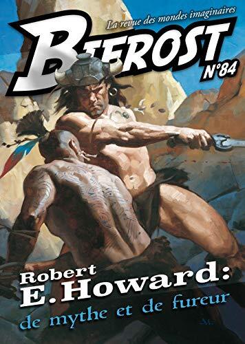 Bifrost N° 84: ROBERT E. HOWARD : DE MYTHE ET DE FUREUR