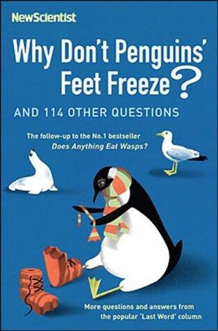 Why Dont Penguins Feet Freeze: And 114 Other Questions