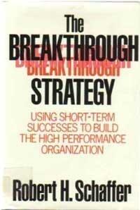 Breakthrough Strategy: Using Short-term Success to Build the High Performance Organization