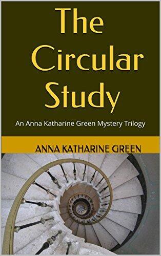 The Circular Study: An Anna Katharine Green Mystery Trilogy