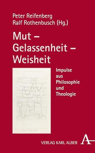 Mut – Gelassenheit – Weisheit: Impulse aus Philosophie und Theologie