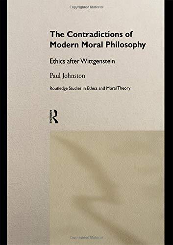 The Contradictions of Modern Moral Philosophy: Ethics after Wittgenstein