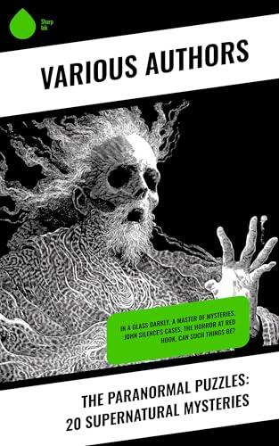 The Paranormal Puzzles: 20 Supernatural Mysteries: In a Glass Darkly, A Master of Mysteries, John Silence's Cases, The Horror at Red Hook, Can Such Things Be?