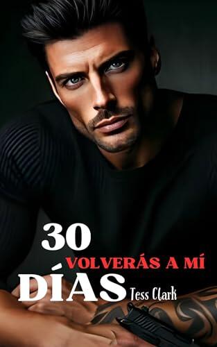 VOLVERÁS A MÍ - 30 DÍAS: Libro 2 de la serie 30 días. Mafia italiana. Dark romance explícito.