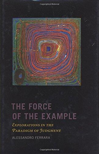 The Force of the Example Explorations in the Paradigm of Judgment (New Directions in Critical Theory)