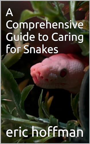 A Comprehensive Guide to Caring for Snakes