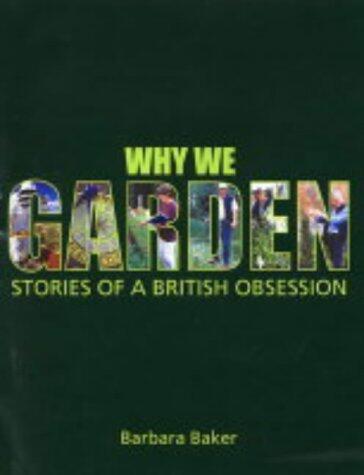 Why We Garden: Stories of a British Obsession