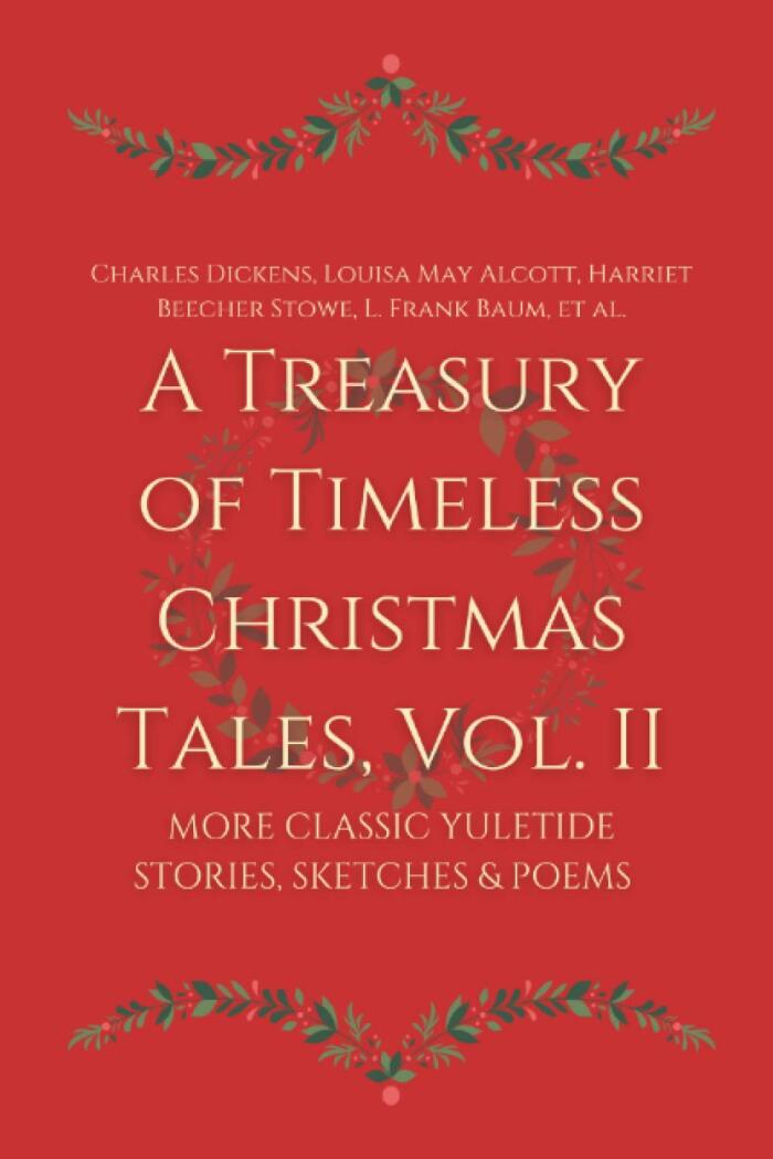 A Treasury of Timeless Christmas Tales, Vol. II: More Classic Yuletide Stories, Sketches and Poems
