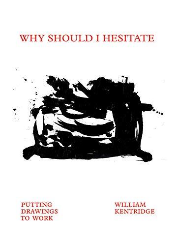William Kentridge: Why Should I Hesitate? Putting Drawings to Work