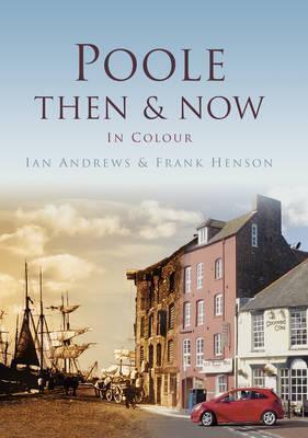 Poole Then and Now (Then & Now