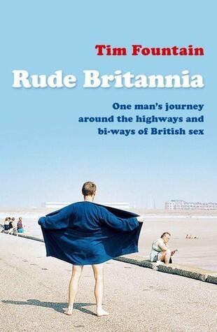 Rude Britannia: One Man's Journey Around the Highways and Bi-ways of British Sex