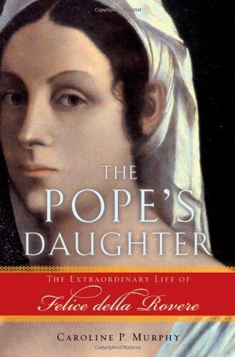 By Caroline P. Murphy - The Pope's Daughter: The Extraordinary Life of Felice della Rover (2005-07-16) [Hardcover]