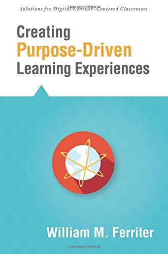 Creating Purpose-Driven Learning Experiences: For Digital Learner-Centered Classrooms
