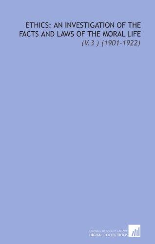 Ethics: An Investigation Of The Facts And Laws Of The Moral Life