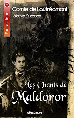 Les Chants de Maldoror: Lettres & Poésies I et II