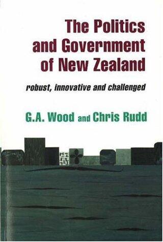 The Politics and Government of New Zealand: Robust, Innovative and Challenged