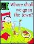 Where Shall We Go in Town?