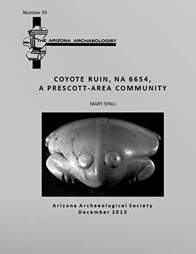 Arizona Archaeologist (No. 39): Coyote Ruin (NA 6654), A Prescott-Area Community
