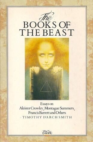 The Books of the Beast: Essays on Aleister Crowley, Montague Summers, Francis Barrett and Others