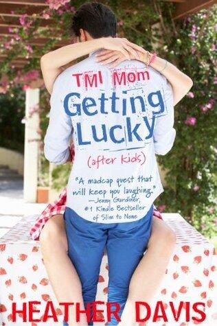 TMI Mom: Getting Lucky