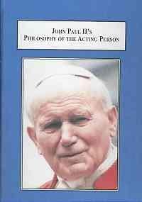 John Paul II's Philosophy of the Acting Person: A Personalistic Approach to Life