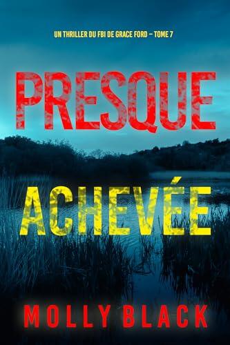 Presque achevée (Un thriller du FBI de Grace Ford - Tome 7)