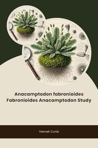 Anacamptodon fabronioides Fabronioides Anacamptodon Study