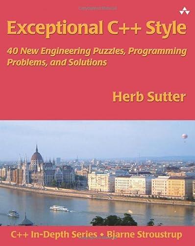 Exceptional C++ Style: 40 New Engineering Puzzles, Programming Problems, and Solutions