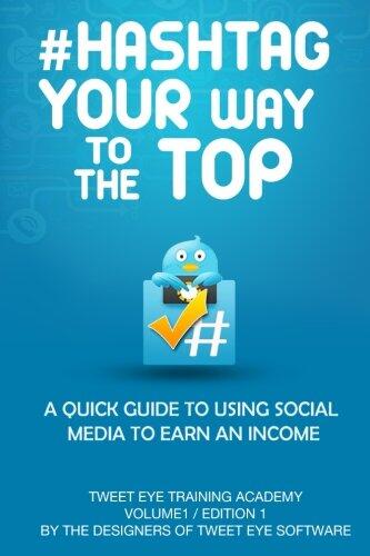 #Hashtag Your Way To The Top: A Quick Guide To Using Social Media To Earn An Income