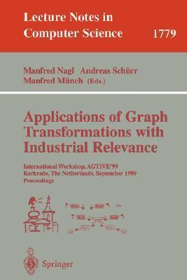 Applications of Graph Transformations with Industrial Relevance: International Workshop, Agtive'99, Kerkrade, the Netherlands, September 1-3, 1999 Proceedings