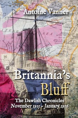 Britannia's Bluff: The Dawlish Chronicles November 1915 - January 1916