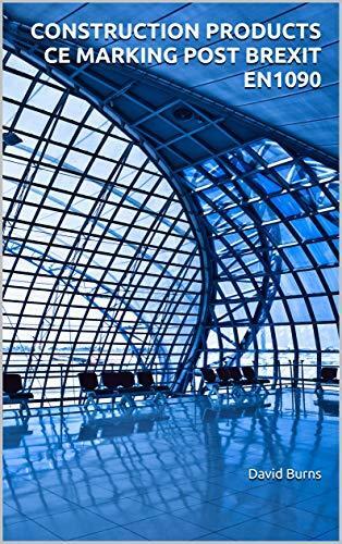 CONSTRUCTION PRODUCTS CE MARKING POST BREXIT EN1090 NEW: CE / UKCA MARKING STRUCTURAL STEEL & ALUMINIUM - EN 1090 & TRADE
