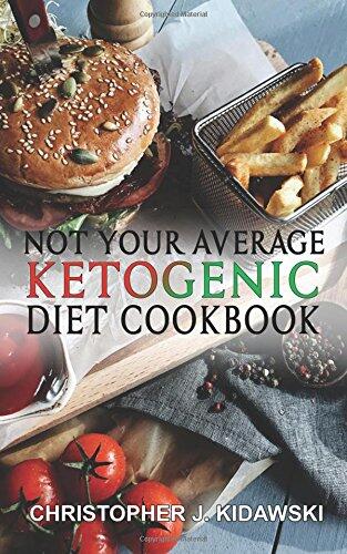 Not Your Average Ketogenic Diet Cookbook: 100 Delicious & (Mostly) Healthy Lectin-Free Keto Recipes!