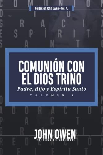 Comunión con el Dios Trino (Vol. 1): Padre, Hijo y Espíritu Santo