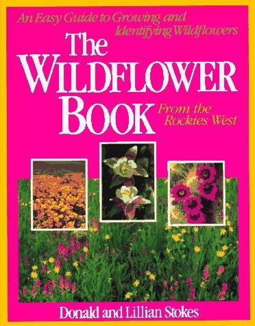 The Wildflower Book from the Rockies West: An Easy Guide to Growing and Identifying Wildflowers