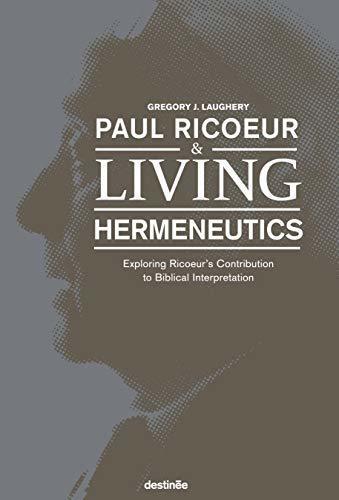 Paul Ricoeur & Living Hermeneutics: Exploring Ricoeur's Contribution to Biblical Interpretation