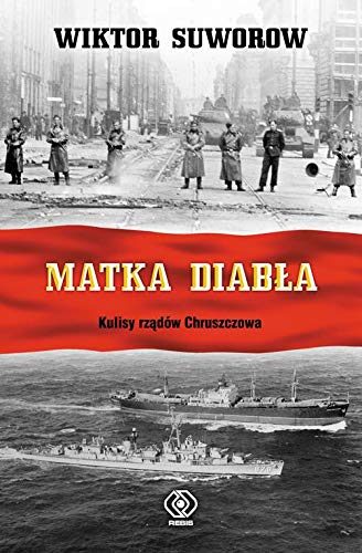 Matka diabła: Kulisy rządów Chruszczowa