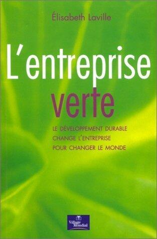 L'entreprise verte: Le développement durable change l'entreprise pour changer le monde