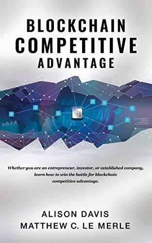 Blockchain Competitive Advantage: Whether you are an entrepreneur, investor, or established company, learn how to win the battle for blockchain competitive advantage.