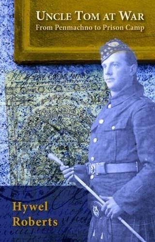 Uncle Tom at War: From Penmachno to Prison Camp (Great War)