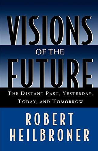 Visions of the Future: The Distant Past, Yesterday, Today, and Tomorrow (Oxford American Lectures) by Robert Heilbroner