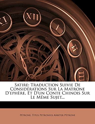 Satire: Traduction Suivie De Considérations Sur La Matrone D'ephère, Et D'un Conte Chinois Sur Le Même Sujet...